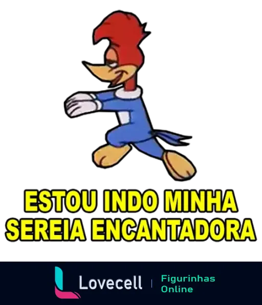 Pica-Pau vestido de azul caminhando com determinação, com texto 'ESTOU INDO MINHA SEREIA ENCANTADORA' na parte inferior.