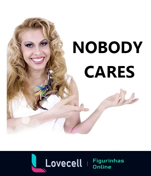 Mulher loira sorridente com cabelos cacheados e blusa branca fazendo gesto de equilíbrio com as mãos, com a frase 'NOBODY CARES' em letras maiúsculas acima dela, expressando desdém ou ironia