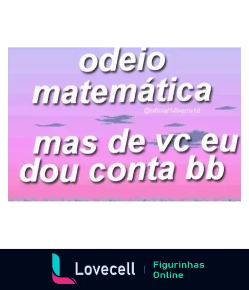 Figurinha com fundo dégradé roxo e azul com nuvens, frase 'odeio matemática mas de vc eu dou conta bb' em letras brancas e contorno preto, representando uma cantada engraçada e carinhosa