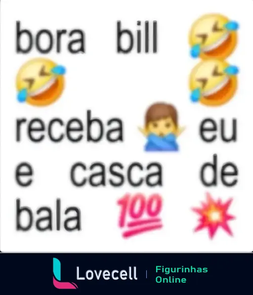 Figurinha com o texto 'bora bill 😂 receba 🙅‍♂️ eu e casca de bala 💯💥'. É uma arte divertida com emojis, relacionada a memes.