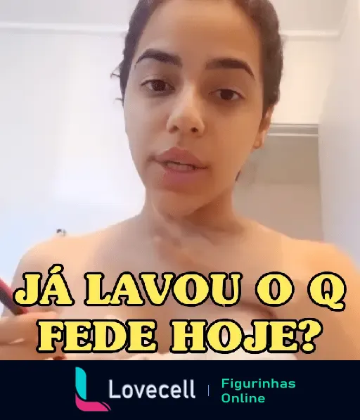 Figurinha divertida de Mirella Santos perguntando 'Já lavou o que fede hoje?' ideal para brincadeiras e situações engraçadas.