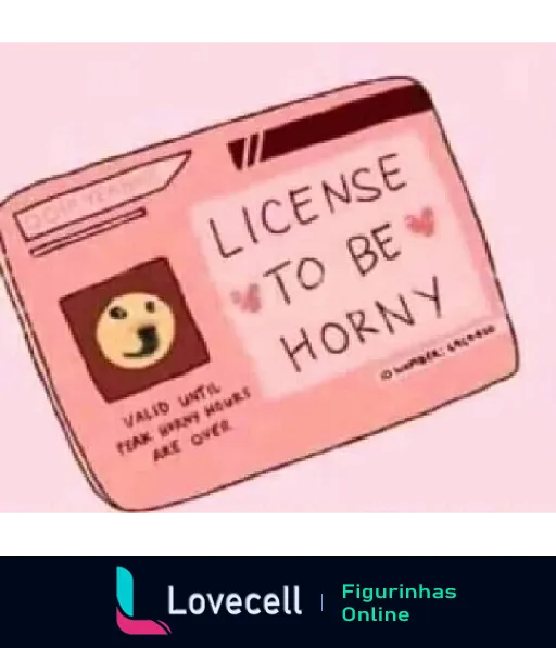 Figurinha com um cartão rosa que diz 'LICENSE TO BE HORNY'. Contém um espaço para foto e a frase 'VALID UNTIL PEAK BUSY HOURS ARE OVER'.