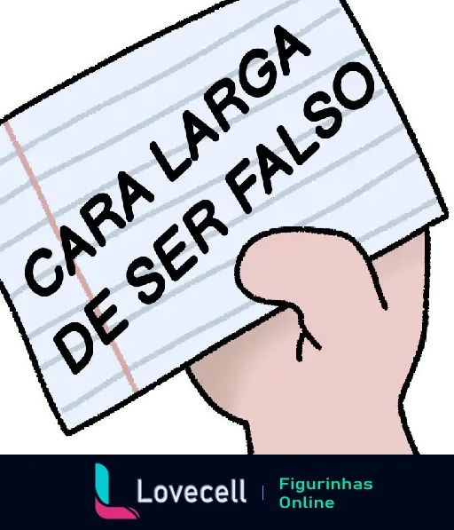 Uma mão segurando um pedaço de papel pautado com a frase 'CARA LARGA DE SER FALSO' escrita em letras maiúsculas. Fundo verde e bordas brancas.