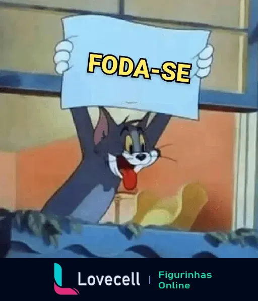 Imagem engraçada do Tom segurando um cartaz com a mensagem 'FODA-SE', típica do humor sarcástico dos DESENHOS ANIMADOS DEBOCHADOS.