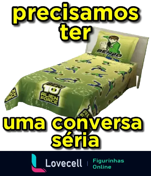 Figurinha de uma cama com lençóis e travesseiros do Ben 10 Alien Force. Texto: precisamos ter uma conversa séria.