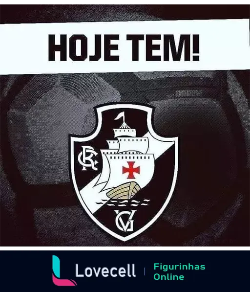 Figurinha escrito HOJE TEM! com fundo escuro e escudo do Vasco da Gama contendo um navio e uma cruz em preto