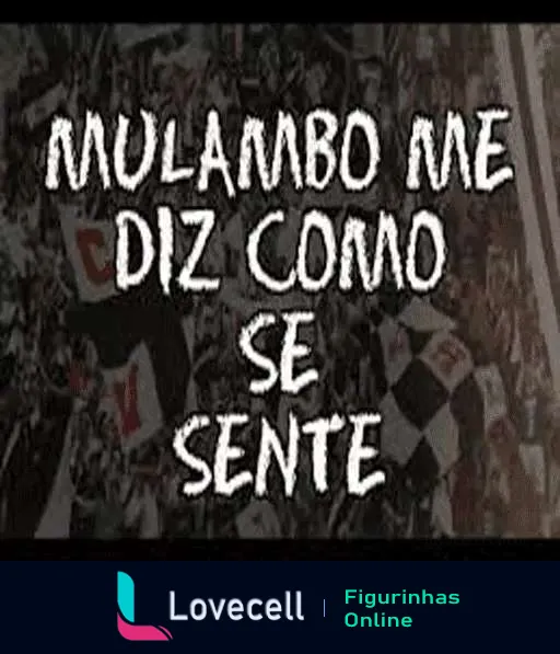 Figurinha com texto provocativo 'MULAMBO ME DIZ COMO SE SENTE' sobre fundo que simula uma parede coberta por adesivos, evocando rivalidades no futebol