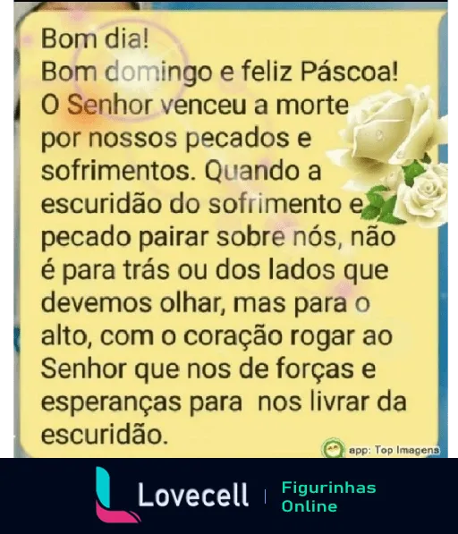 Figurinha de Bom dia e Feliz Páscoa com mensagem de esperança e fé religiosa, texto 'Bom dia! Bom domingo e feliz Páscoa! O Senhor venceu a morte por nossos pecados' e rosas brancas ao fundo