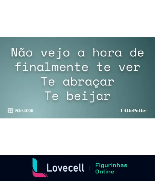 Figurinha de WhatsApp com mensagem de amor intenso em fundo azul claro, texto em branco e cinza desejando reencontro com beijos e abraços, assinada por LittlePotter