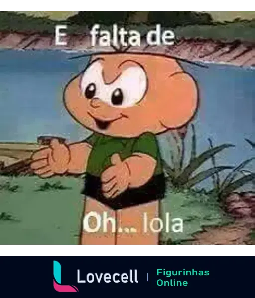 Ilustração do personagem Cebolinha, sorrindo e gesticulando, com a frase 'E falta de Oh... lola' sobreposta. Cebolinha usa camiseta verde e calças pretas.