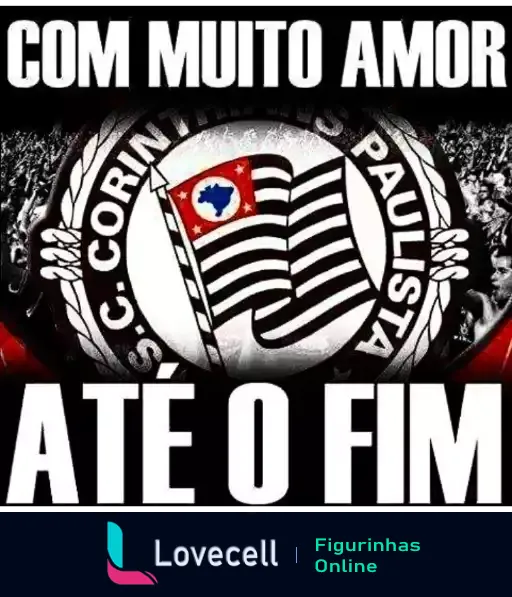 Figurinha do Corinthians com fundo preto e branco, escudo do clube e frase 'COM MUITO AMOR ATÉ O FIM' destacada