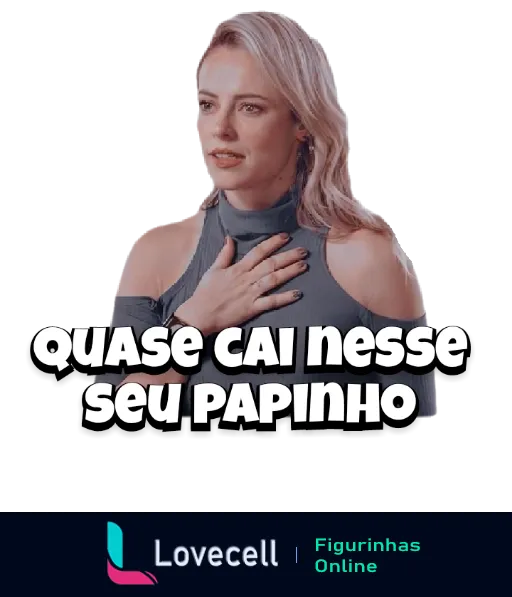 Figurinha de mulher loira expressando surpresa com a mão no peito e texto 'quase cai nesse seu papinho', em tom irônico