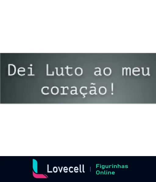 Figurinha de luto com texto 'Dei Luto ao meu coração!' em plano de fundo cinza