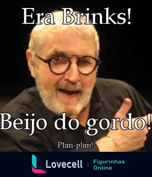 Figurinha do Jô Soares fazendo um gesto expressivo com a frase 'Era Brinks! Beijo do gordo! Plim-plim' em um estilo divertido, perfeito para momentos de brincadeira.