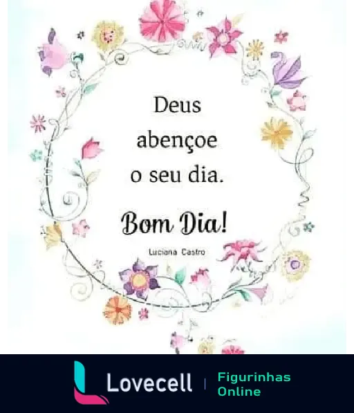 Mensagem de bom dia com Deus abençoe o seu dia, adornada com flores coloridas e delicadas em um círculo.