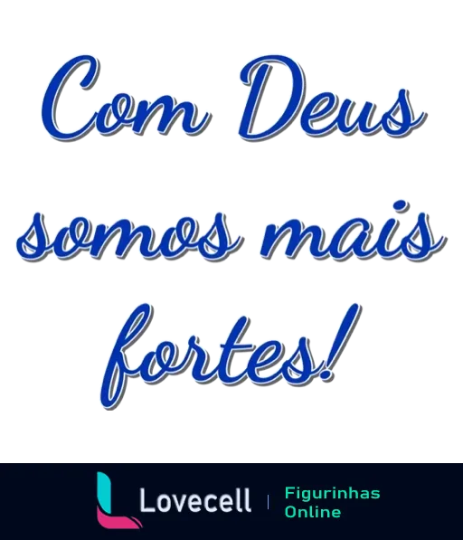 Figurinha com frase motivacional 'Com Deus somos mais fortes!' em texto azul e branco com efeito de profundidade