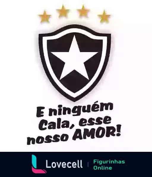 Logotipo do Botafogo em preto e branco com a frase 'E ninguém Cala, esse nosso AMOR!' e cinco estrelas douradas