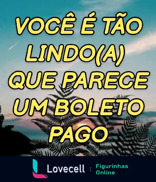 Figurinha engraçada de WhatsApp da pasta 'Cantadas & Indiretas' com a frase 'Você é tão lindo(a) que parece um boleto pago', sobre um fundo de pôr do sol com folhagens.