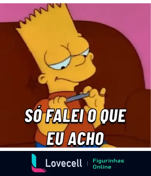 Bart Simpson sentado pensativo com lápis, anotando 'SÓ FALEI O QUE EU ACHO', expressando opinião humorada