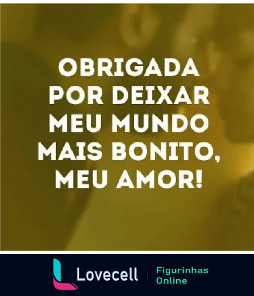 Figurinha de WhatsApp com texto 'Obrigada por deixar meu mundo mais bonito, meu amor!' em fundo amarelado, expressando amor e gratidão