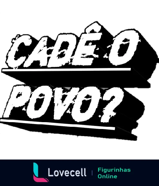 Figurinha em preto e branco com o texto 'CADÊ O POVO?' em letras grandes e estilizadas sobre um fundo escuro, indicando a falta de pessoas em um local ou evento