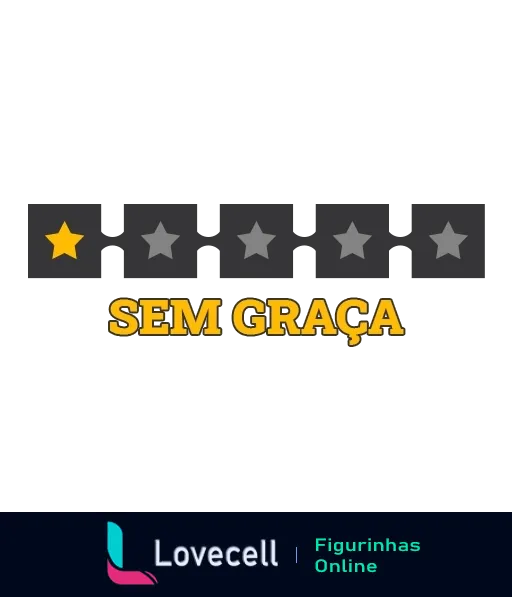 Figurinha de WhatsApp com classificação de uma estrela amarela e quatro estrelas cinzas, frase 'SEM GRAÇA' em amarelo, expressando desaprovação ou desinteresse