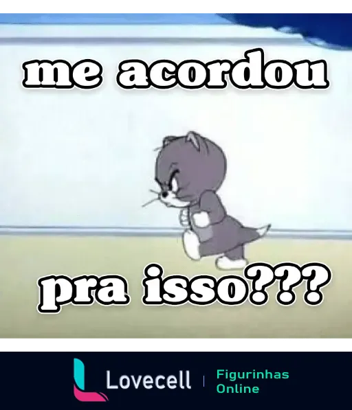 Figurinha de um personagem de desenho animado com expressão irritada e a mensagem 'me acordou pra isso???' ao fundo.