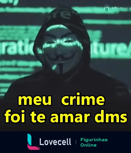 Figurinha de Cantadas exibindo uma figura com máscara e a frase: 'meu crime foi te amar dms'. Ideal para declarações românticas criativas.