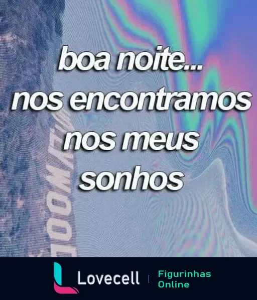 Figurinha da pasta 'APAIXONADOS' com a frase 'boa noite... nos encontramos nos meus sonhos' em fundo abstrato colorido. Ideal para enviar ao seu amor.