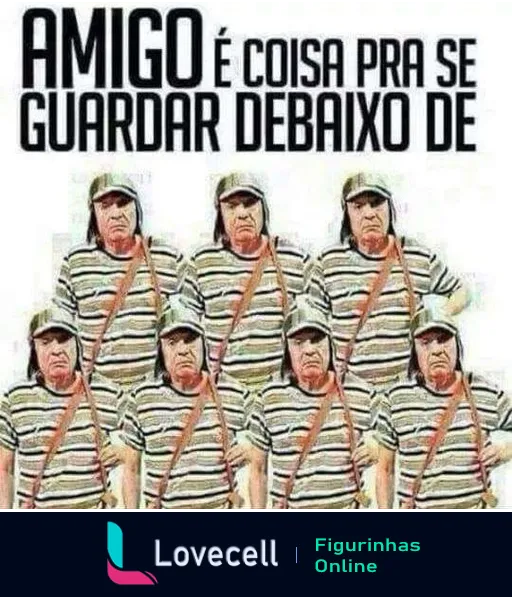 Figura do Chaves segurando uma pá com expressão séria, usando camiseta listrada, com texto 'AMIGO é coisa pra se guardar DEBAIXO DE' acima dele