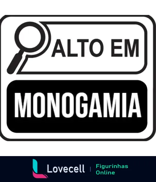 Figurinha com a frase 'ALTO EM MONOGAMIA' em letras grandes, sobre um fundo preto, e um ícone de lupa em cima do texto em letras brancas.