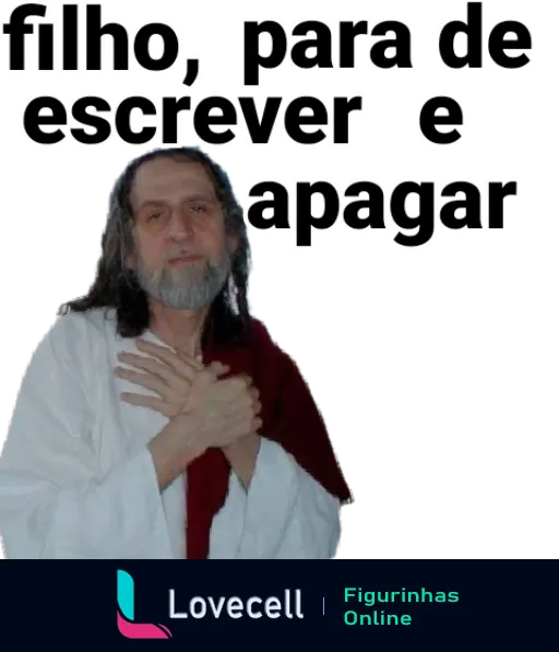 Figurinha do Pai Gentil com homem parecido com Jesus, túnica branca e manto vermelho, mãos no peito e expressão séria, texto dizendo 'filho, para de escrever e apagar'