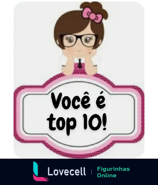 Figurinha animada escolar com uma garota de óculos e laço rosa, com a mensagem 'Você é top 10!' dentro de um quadro rosa e branco.