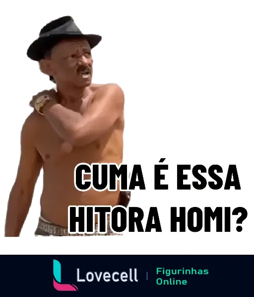 Figurinha de um homem sem camisa, usando chapéu, com a frase 'Cuma é essa hitora homi?'. Da pasta Tiringa, ideal para expressar surpresa.