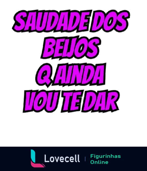 Figurinha com fundo roxo e texto estilizado: 'SAUDADE DOS BEIJOS Q AINDA VOU TE DAR'. Expressa nostalgia e anseio por beijos futuros.