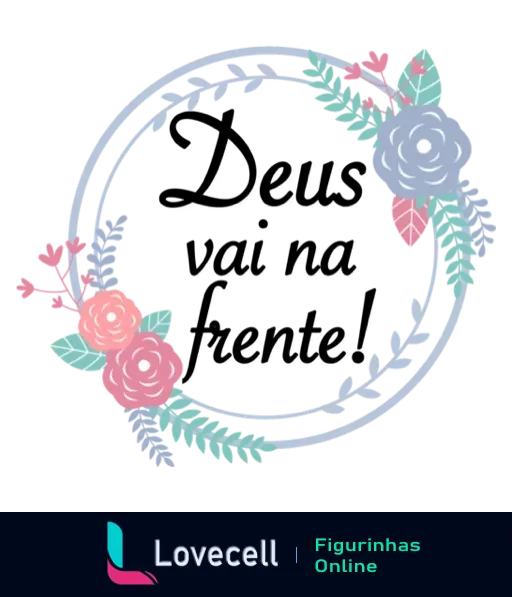 Figurinha com frase 'Deus vai na frente' em círculo estilizado com flores delicadas em azul e rosa