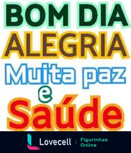 Figurinha com as palavras 'BOM DIA ALEGRIA Muita paz e Saúde' em cores vibrantes para mensagem de bom dia otimista