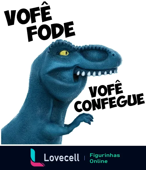 Figurinha de WhatsApp com Dinofauro, dinossauro azul, sorrindo confiante, com as palavras 'Vofê Fode' e 'Vofê Confegue' em destaque, versão divertida de 'você pode' e 'você consegue'