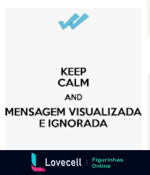 Figurinha de WhatsApp - Keep Calm, mensagem visualizada e ignorada