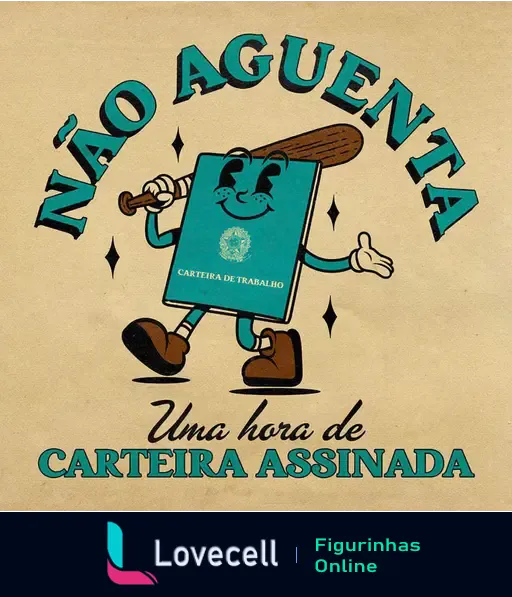 Ilustração de uma carteira de trabalho animada com rosto sorridente e botas, segurando um taco de beisebol. Texto: 'NÃO AGUENTA uma hora de CARTEIRA ASSINADA'.