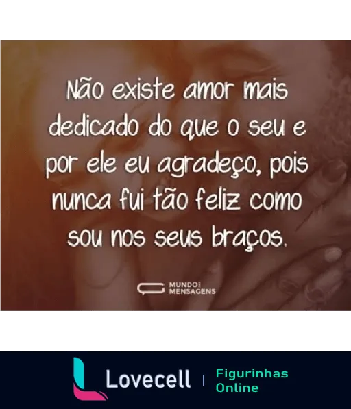 Figurinha romântica com mensagem de gratidão e felicidade no amor, declarando que não existe amor mais dedicado que o do destinatário