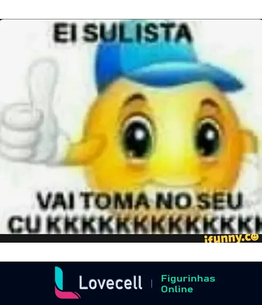 Meme com um emoticon sorridente e um polegar para cima, com a frase 'EI SULISTA VAI TOMAR NO SEU CU KKKKKKK' acima dele. Humor provocativo.