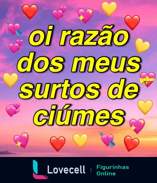 Figurinha animada de WhatsApp com a frase 'oi razão dos meus surtos de ciúmes', cercada de corações coloridos, design romântico - Cantadas.