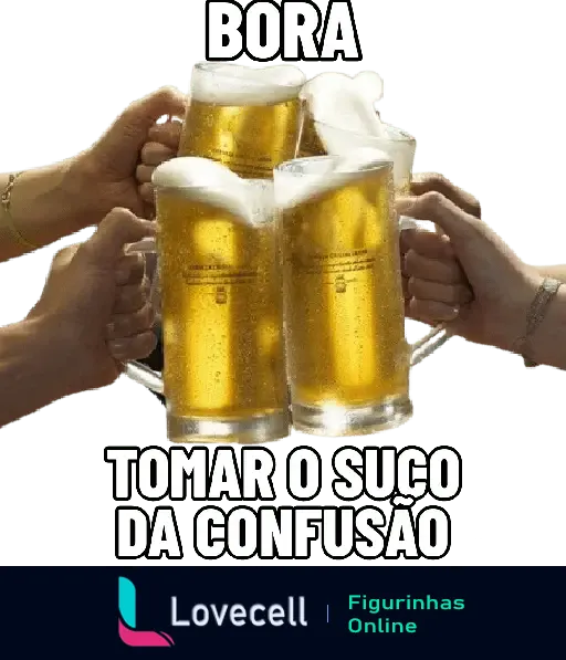 Figurinha de WhatsApp com quatro mãos brindando com canecas de cerveja e texto 'BORA TOMAR O SUCO DA CONFUSÃO'. Ideal para final de semana e momentos de descontração