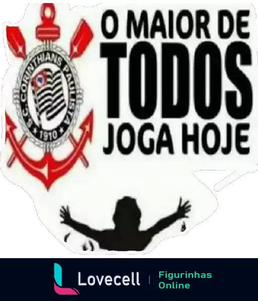 Emblema do Sport Club Corinthians Paulista com frase 'O Maior de Todos Joga Hoje' e silhueta de pessoa celebrando com braços levantados