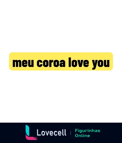 Figurinha com fundo preto e texto em amarelo 'meu coroa love you', expressando carinho por uma figura paternal