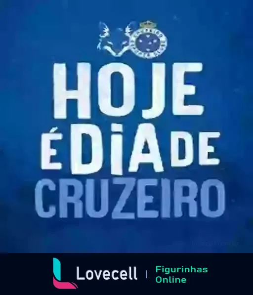 Figurinha com texto 'HOJE É DIA DE CRUZEIRO' em fundo azul e logo do Cruzeiro com coroa e âncora