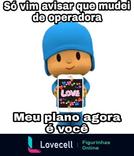 Desenho de personagem fofo segurando celular com o texto 'love' e frase 'Só vim avisar que mudei de operadora. Meu plano agora é você'.