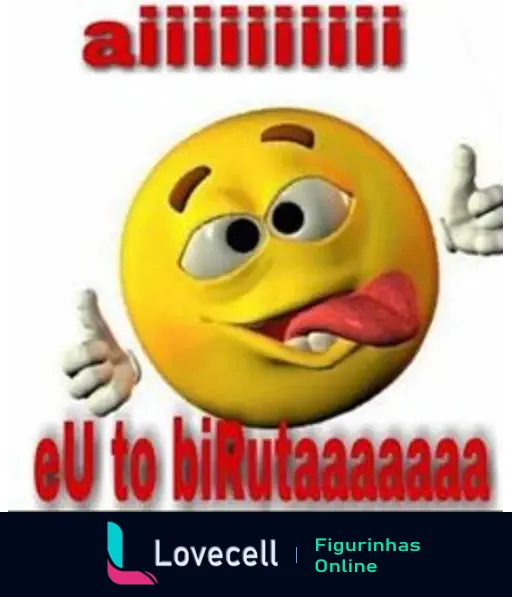 Emoji sorridente mostrando a língua com as mãos levantadas e textão: 'aiiiiiiiiiiii eU to biRutaaaaaaa'.