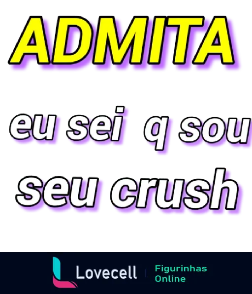 Figurinha com a frase 'Admite, eu sei que sou seu crush' em letras coloridas, perfeita para enviar indiretas pro crush.